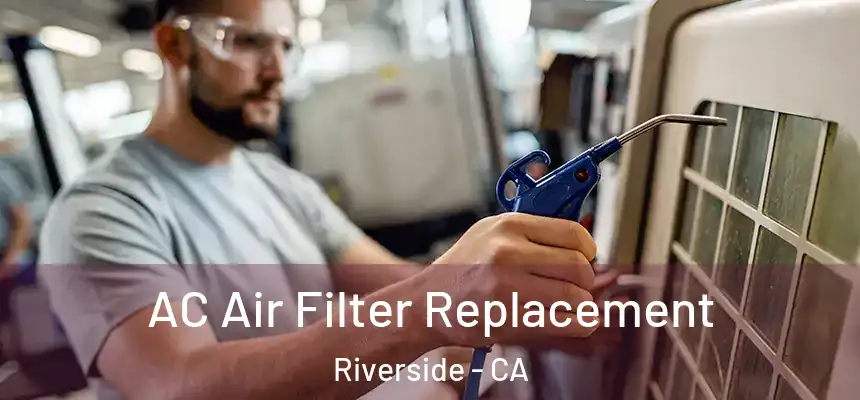 AC Air Filter Replacement Riverside - CA