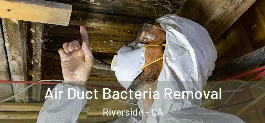 Air Duct Bacteria Removal Riverside - CA