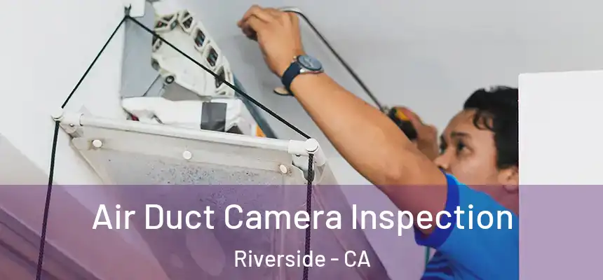 Air Duct Camera Inspection Riverside - CA