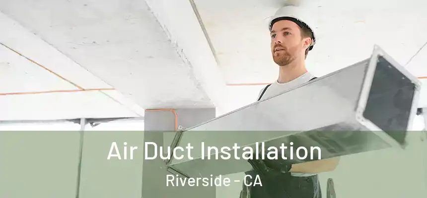 Air Duct Installation Riverside - CA