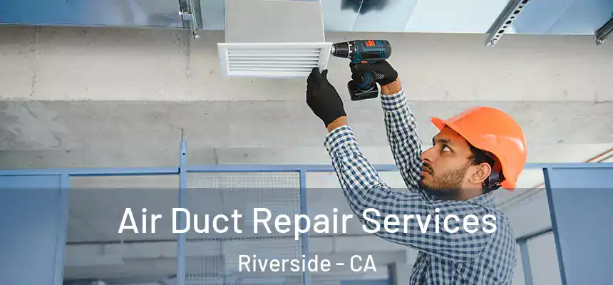 Air Duct Repair Services Riverside - CA