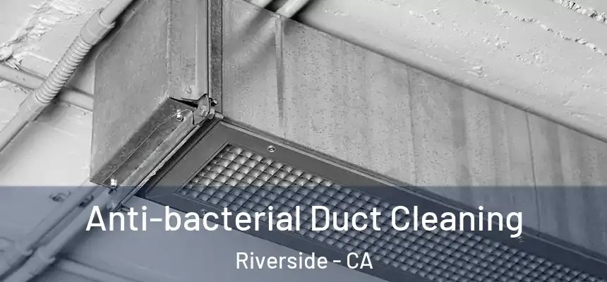 Anti-bacterial Duct Cleaning Riverside - CA