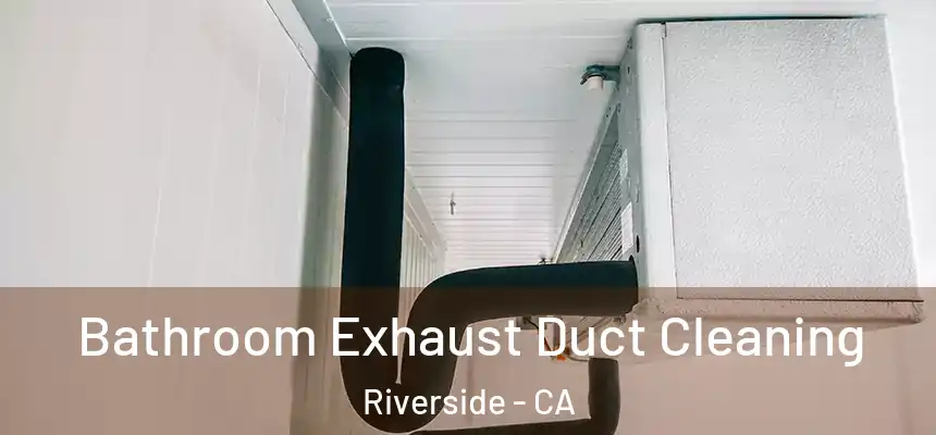 Bathroom Exhaust Duct Cleaning Riverside - CA