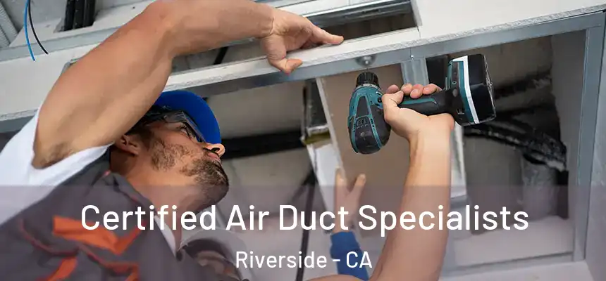Certified Air Duct Specialists Riverside - CA