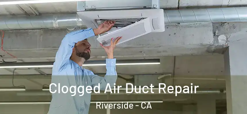 Clogged Air Duct Repair Riverside - CA