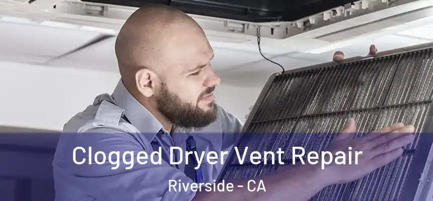 Clogged Dryer Vent Repair Riverside - CA