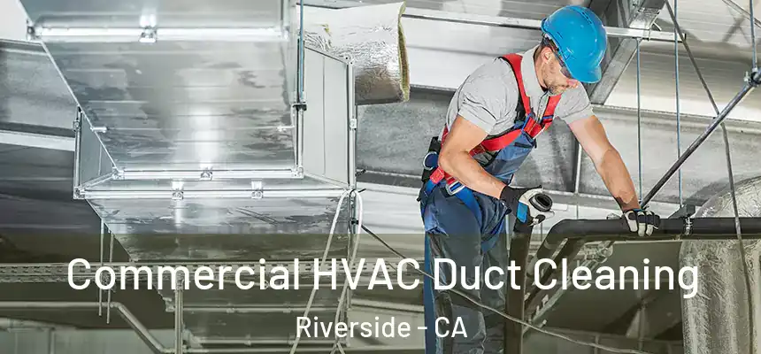 Commercial HVAC Duct Cleaning Riverside - CA