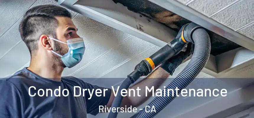 Condo Dryer Vent Maintenance Riverside - CA