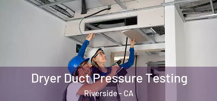 Dryer Duct Pressure Testing Riverside - CA