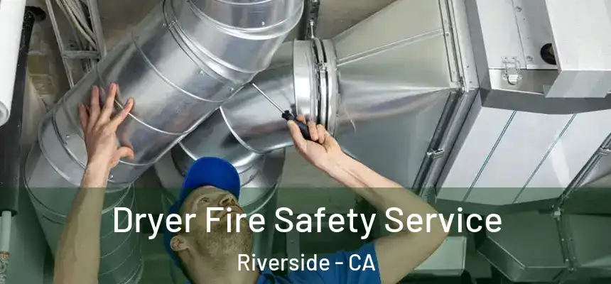Dryer Fire Safety Service Riverside - CA