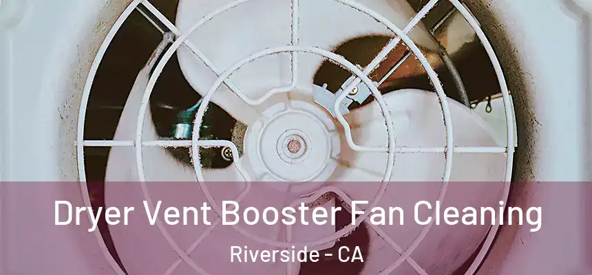 Dryer Vent Booster Fan Cleaning Riverside - CA