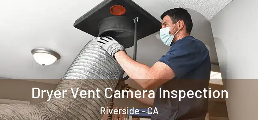 Dryer Vent Camera Inspection Riverside - CA