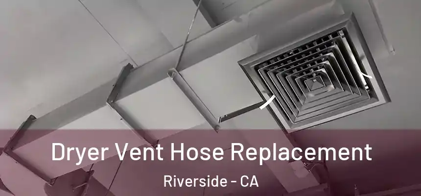 Dryer Vent Hose Replacement Riverside - CA
