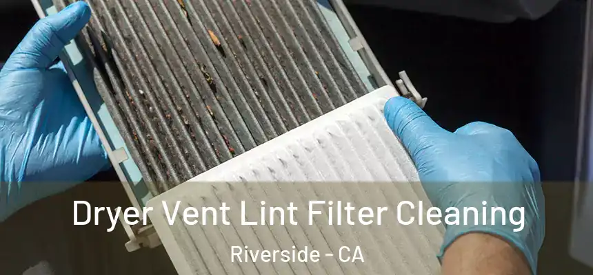 Dryer Vent Lint Filter Cleaning Riverside - CA