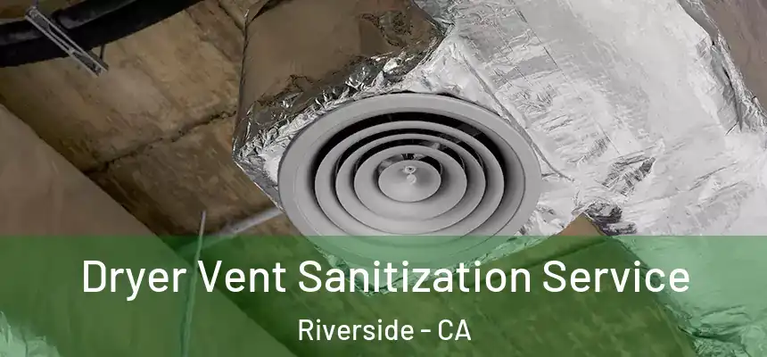 Dryer Vent Sanitization Service Riverside - CA