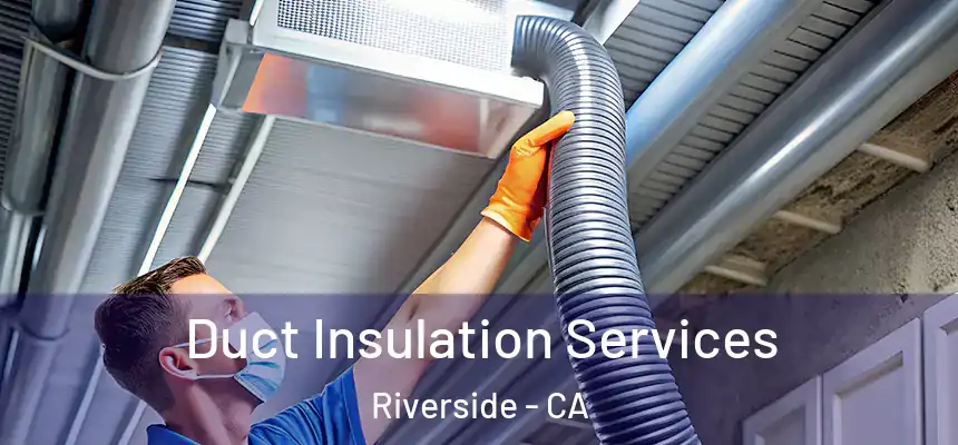Duct Insulation Services Riverside - CA