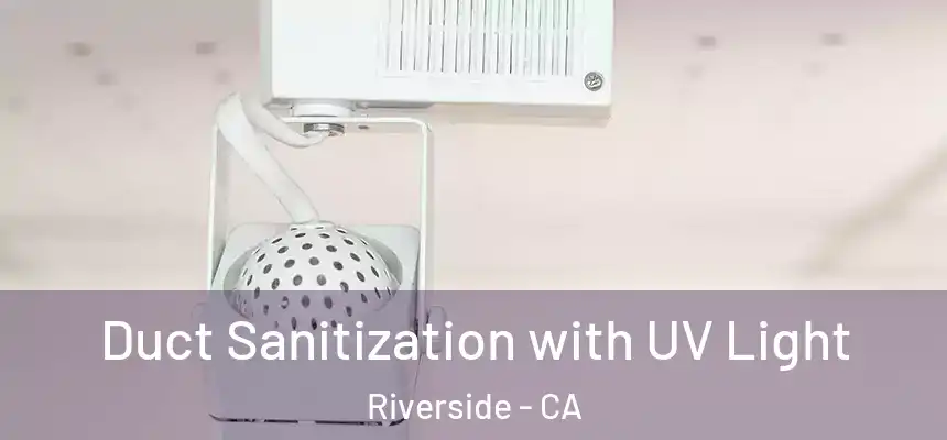 Duct Sanitization with UV Light Riverside - CA