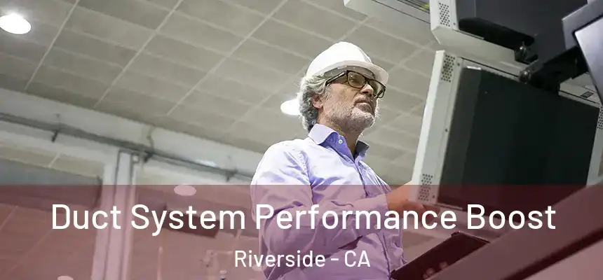 Duct System Performance Boost Riverside - CA