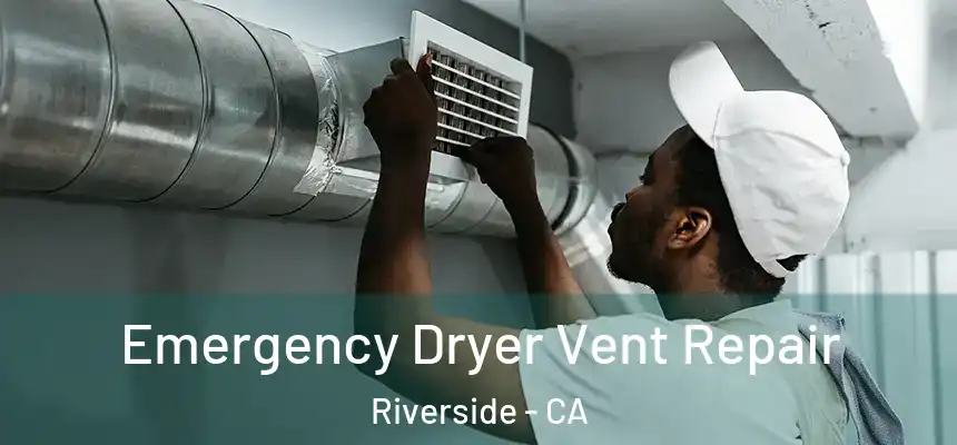 Emergency Dryer Vent Repair Riverside - CA