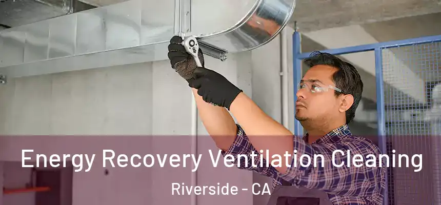 Energy Recovery Ventilation Cleaning Riverside - CA