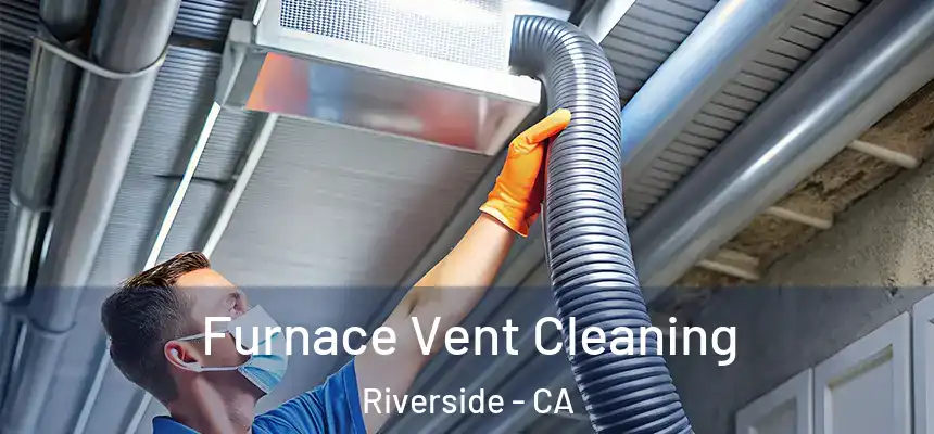 Furnace Vent Cleaning Riverside - CA