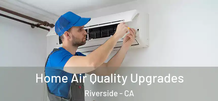 Home Air Quality Upgrades Riverside - CA