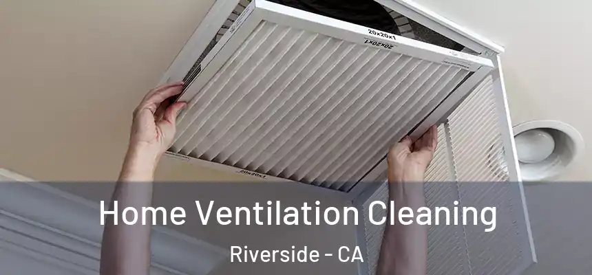Home Ventilation Cleaning Riverside - CA