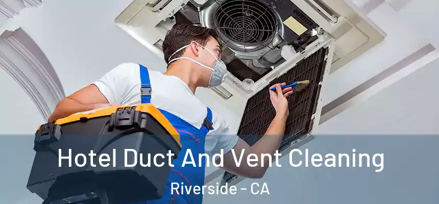 Hotel Duct And Vent Cleaning Riverside - CA