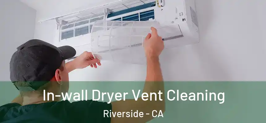 In-wall Dryer Vent Cleaning Riverside - CA
