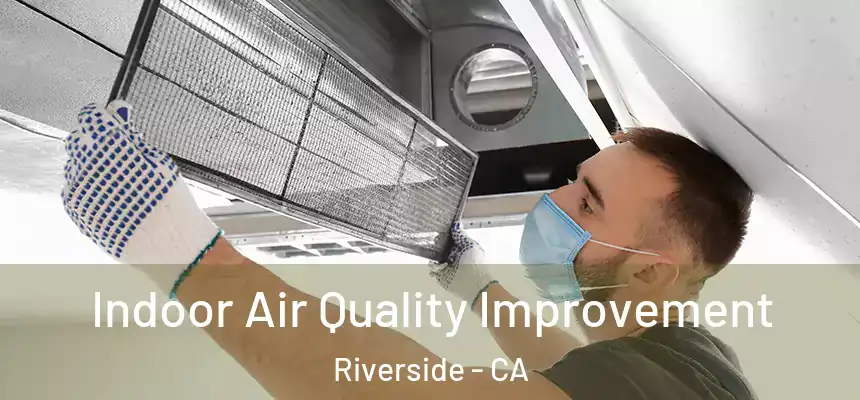 Indoor Air Quality Improvement Riverside - CA