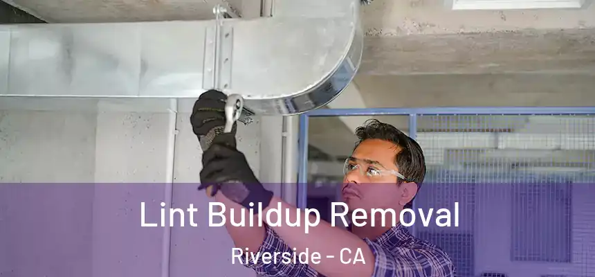 Lint Buildup Removal Riverside - CA