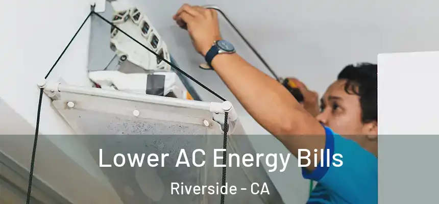 Lower AC Energy Bills Riverside - CA