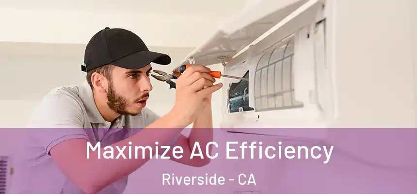 Maximize AC Efficiency Riverside - CA