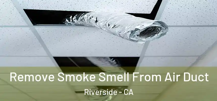 Remove Smoke Smell From Air Duct Riverside - CA