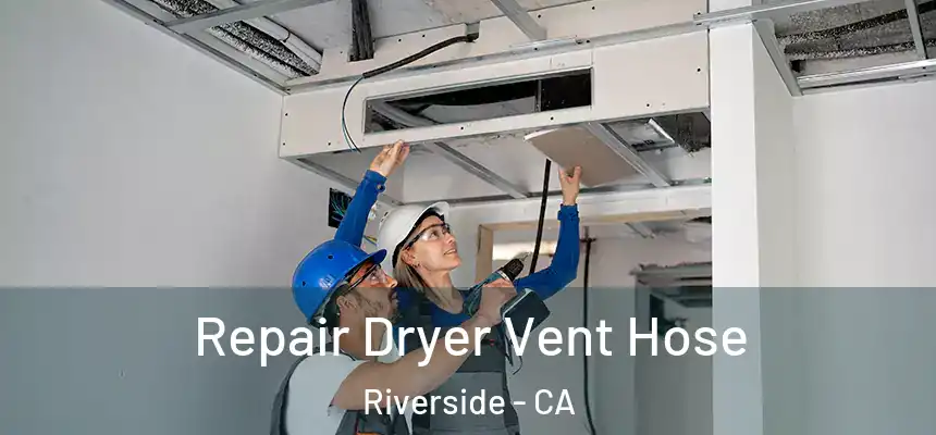 Repair Dryer Vent Hose Riverside - CA
