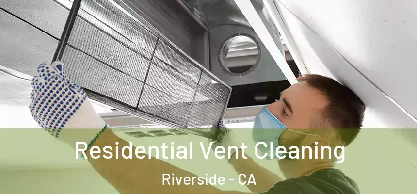 Residential Vent Cleaning Riverside - CA
