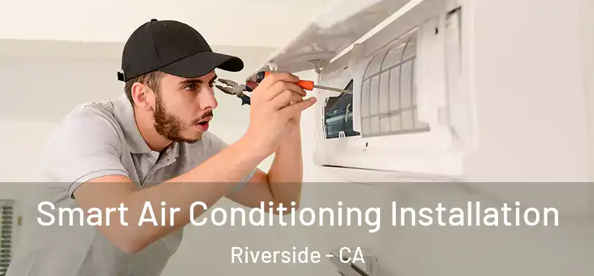Smart Air Conditioning Installation Riverside - CA
