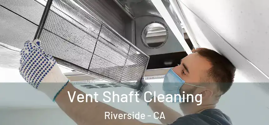 Vent Shaft Cleaning Riverside - CA