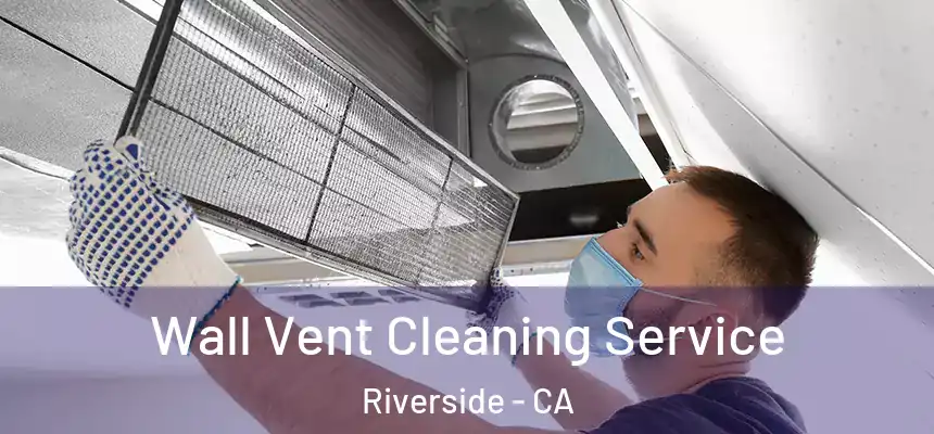  Wall Vent Cleaning Service Riverside - CA